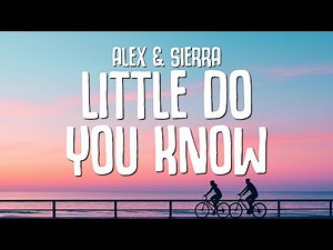 Alex & Sierra - Little Do You Know (Lyrics)
