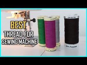 5 Best Thread for Sewing Machines [Review 2022]- Elastic/Polyester & Cottonthread for Sewing Machine