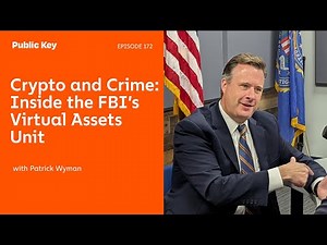 Inside the FBI’s Virtual Assets Unit: Tackling Crypto Crime – Public Key Ep. 172