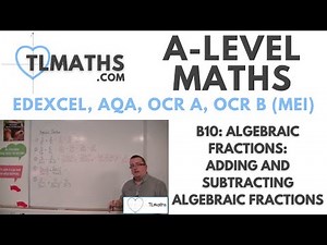 A-Level Maths: B10-02 Algebraic Fractions: Adding and Subtracting Algebraic Fractions