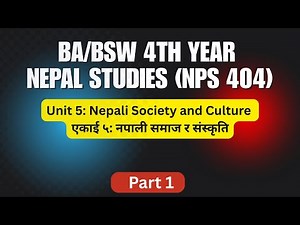 BA 4th year | Nepal Studies| Unit 5: Nepali Society and Culture Part 1 | नपाली समाज र संस्कृति