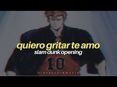 quiero gritar te amo • slam dunk opening • letra español latino