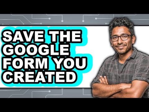 How to Save the Google Form You Created - Step by Step