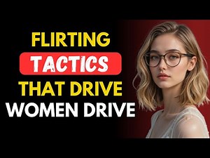 7 Psychological Flirting Secrets That Trigger Female Desire | Men’s Guide