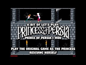 A strong woman protagonist: Princess of Persia - Prince of Persia 1 mod - a bit of let's play