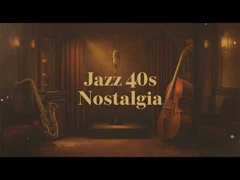 Jazz 40s Nostalgia – Smooth Vintage Classics for Relaxing Evenings