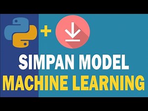 [5] Cara Menyimpan dan Menggunakan Model Machine Learning Sklearn dengan Pickle dan Joblib