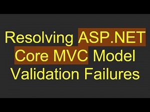 Resolving ASP.NET Core MVC Model Validation Failures