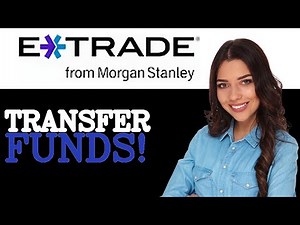 How To Transfer Funds To A Morgan Stanley ETRADE Integration (2025)
