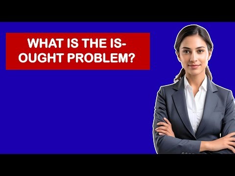 What Is The Is-Ought Problem?