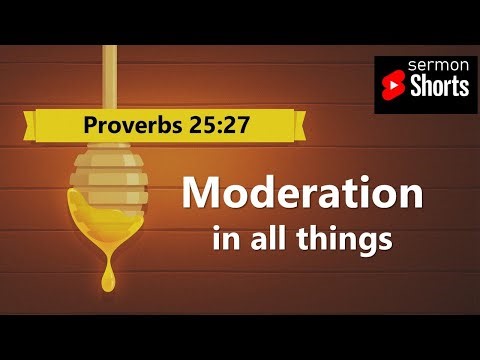 Moderation in All Things (Proverbs 25:27): YouTube Sermon Short