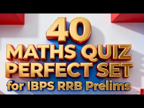 40 MATHS QUIZ PERFECT SET for IBPS RRB Prelims