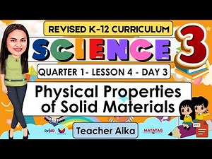 SCIENCE 3 QUARTER 1 LESSON 4 DAY 3 REVISED K-12 Physical Properties of Solid Materials