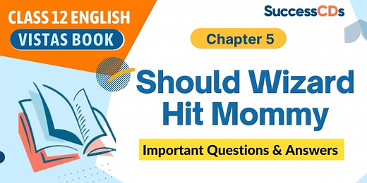 Should Wizard Hit Mommy Important Question Answers | Class 12 English