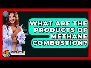 What Are The Products Of Methane Combustion? - Chemistry For Everyone