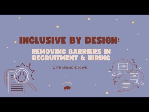 Inclusive by Design: Removing Barriers in Recruitment and Hiring by Meladie Lowe, MSW