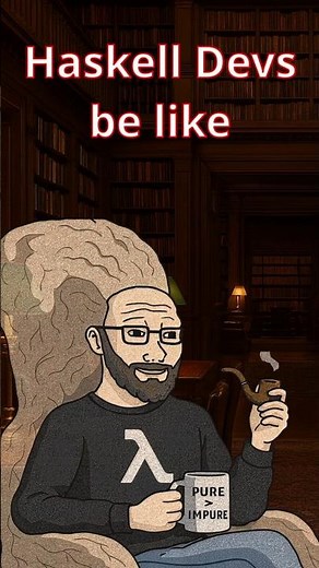 Haskell Devs be like...