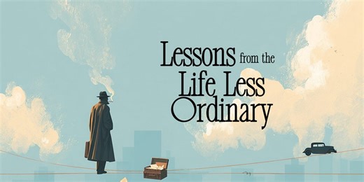 Lessons from the Life Less Ordinary