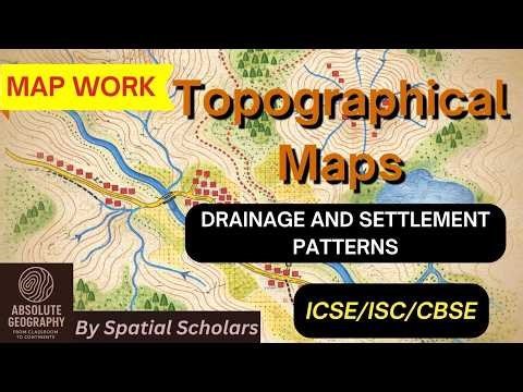 Topographical Maps: Drainage & Settlement Patterns Explained | ICSE | ISC | CBSE