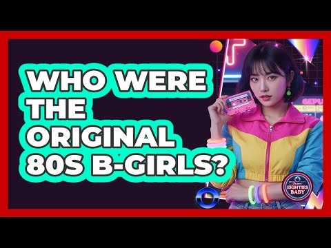 Who Were the Original 80s B-girls?