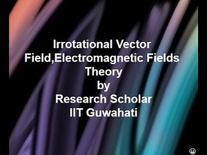 Lec 11-Irrotational Vector Field,Electromagnetic Fields Theory || Electrical Engineering