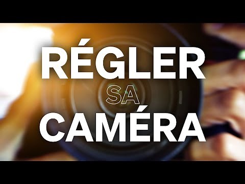 COMMENT régler sa CAMERA ? (Tutoriel débutant)