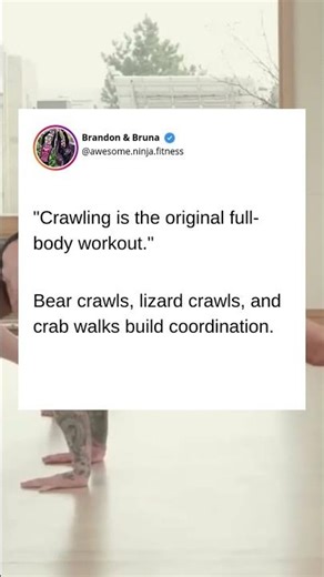 "Crawling is the original full-body workout."
