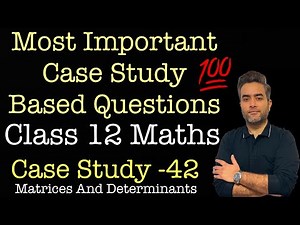 Most Important Case Studies | Class 12 Maths | Case Study 42 | Matrices And Determinants