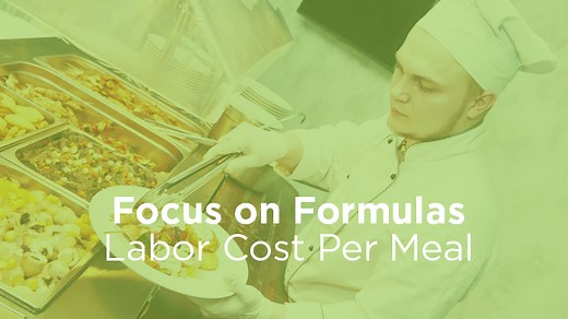 Focus on Formulas: Labor Cost Per Meal Equivalent