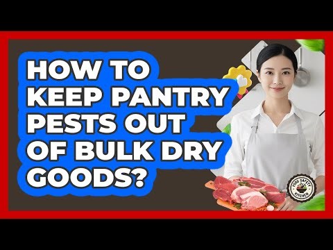 How To Keep Pantry Pests Out Of Bulk Dry Goods?