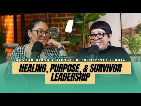 Broken Wings Still Fly: Healing, Purpose & Survivor Leadership with Tiffiney L. Hall