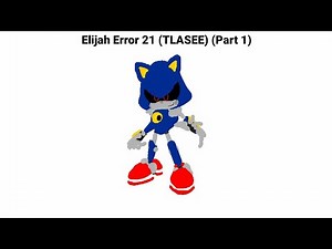 Elijah Error 21 (TLASEE) Part 1