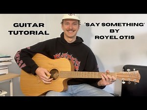 HOW TO PLAY 'SAY SOMETHING' BY ROYEL OTIS (HD)