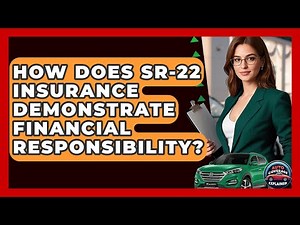 How Does SR-22 Insurance Demonstrate Financial Responsibility? - Auto Coverage Explained