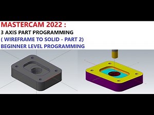 MASTERCAM 2022 : 3 AXIS PART PROGRAMMING (WIREFRAME TO SOLID - PART 2) BEGINNER-LEVEL PROGRAMMING