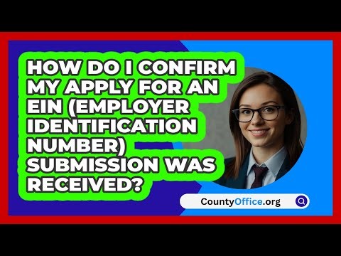 How Do I Confirm My Apply For An EIN (Employer Identification Number) Submission Was Received?