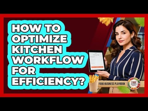 How To Optimize Kitchen Workflow For Efficiency?