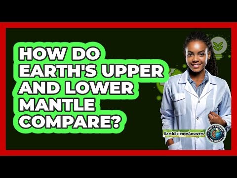 How Do Earth's Upper And Lower Mantle Compare? - Earth Science Answers