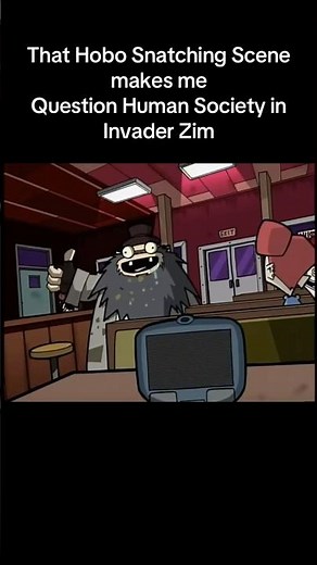 That Hobo Snatching Scene makes me Question Human Society in Invader Zim