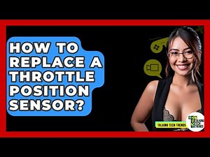 How To Replace A Throttle Position Sensor? - Talking Tech Trends