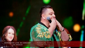 Armenchik Live in concert March 24,2024 YouTube theater for tickets 818-265-0506 ticketmicket.com ticketmaster.com ￼ | Armenchik