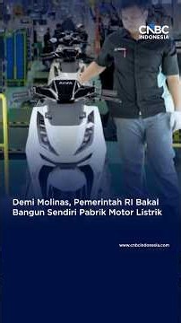 Demi Molinas, Pemerintah RI Bakal Bangun Sendiri Pabrik Motor Listrik