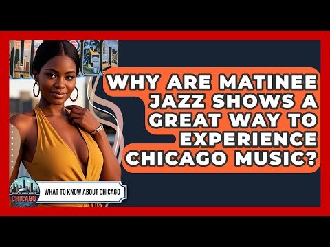 Why Are Matinee Jazz Shows A Great Way To Experience Chicago Music? - What To Know About Chicago