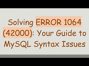 Solving ERROR 1064 (42000): Your Guide to MySQL Syntax Issues