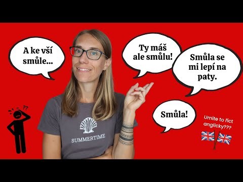 Mluvená angličtina: Přináší to smůlu. Smůla se nám lepí na paty. Máš smůlu.