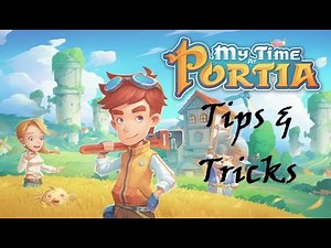 My Time at Portia Tips & Tricks
