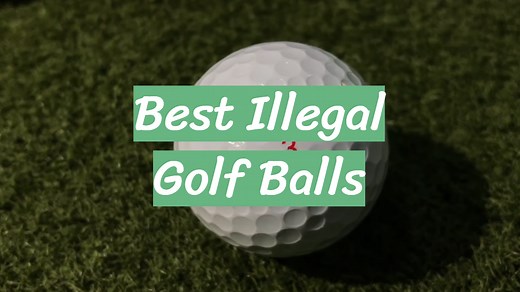 Top 5 Best Illegal Golf Balls [January 2026 Review] - GolfProfy