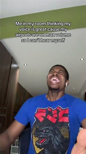 Me in my room thinking my voice is great cause my airpods are on max volume so I can’t hear my voice