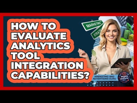 How To Evaluate Analytics Tool Integration Capabilities?