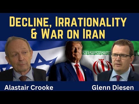 Alastair Crooke: Decline, Irrationality & War on Iran